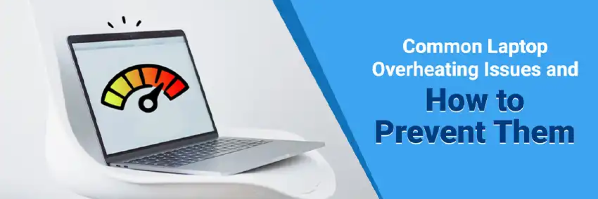 Common Laptop Overheating Issues and How to Prevent Them